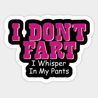 I Don't Fart. I Whisper In My Pants Sticker